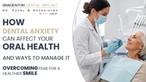 How Dental Anxiety Can Affect Your Oral Health Overcoming Fear for a Healthier Smile