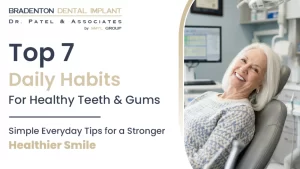 Top 7 Daily Habits for Healthy Teeth & Gums